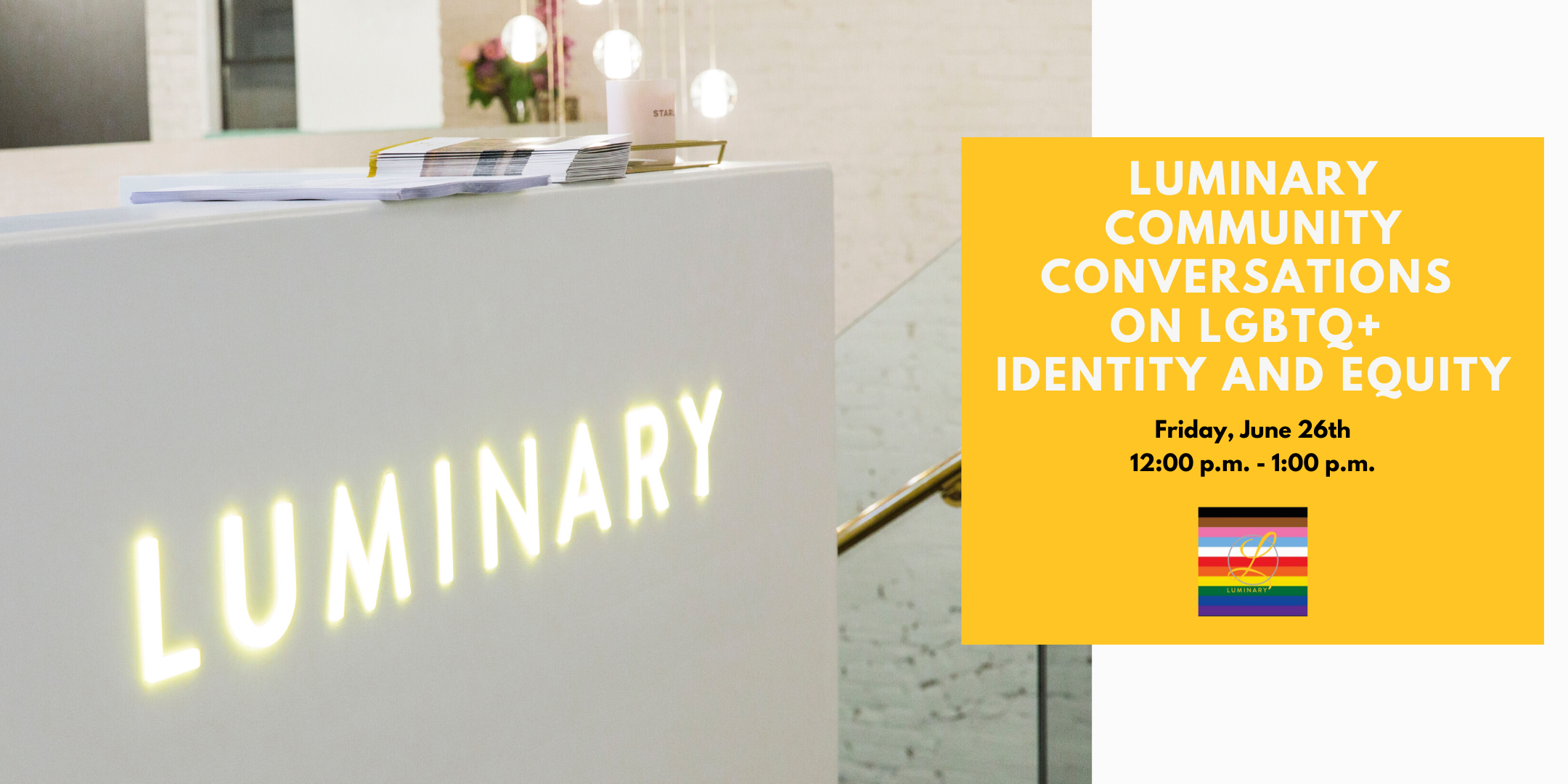 Luminary Community Conversations on LGBTQ+ Identity and Equity